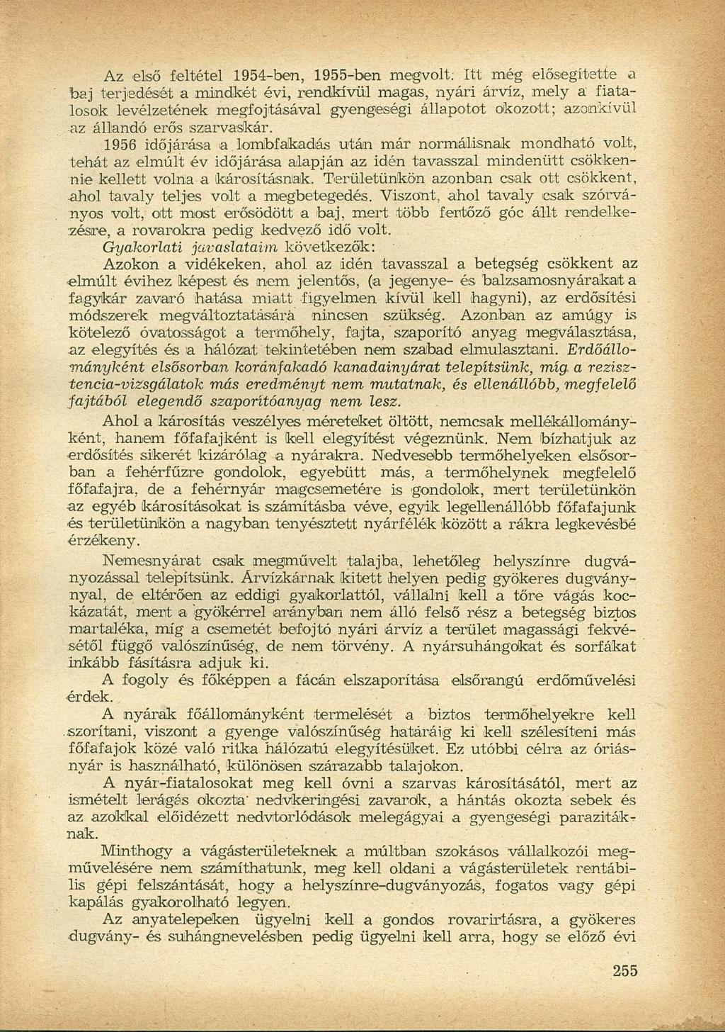 Az első feltétel 1954-ben, 1955-ben megvolt: Itt még elősegítette a baj terjedését a mindkét évi, rendkívül magas, nyári árvíz, mely a fiatalosok levélzetének megfojtásával gyengeségi állapotot