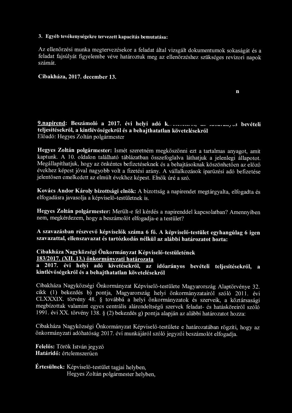 3. Egyéb tevékenységekre tervezett kapacitás bemutatása: Az ellenőrzési munka megtervezésekor a feladat által vizsgált dokumentumok sokaságát és a feladat fajsúlyát figyelembe véve határoztuk meg az