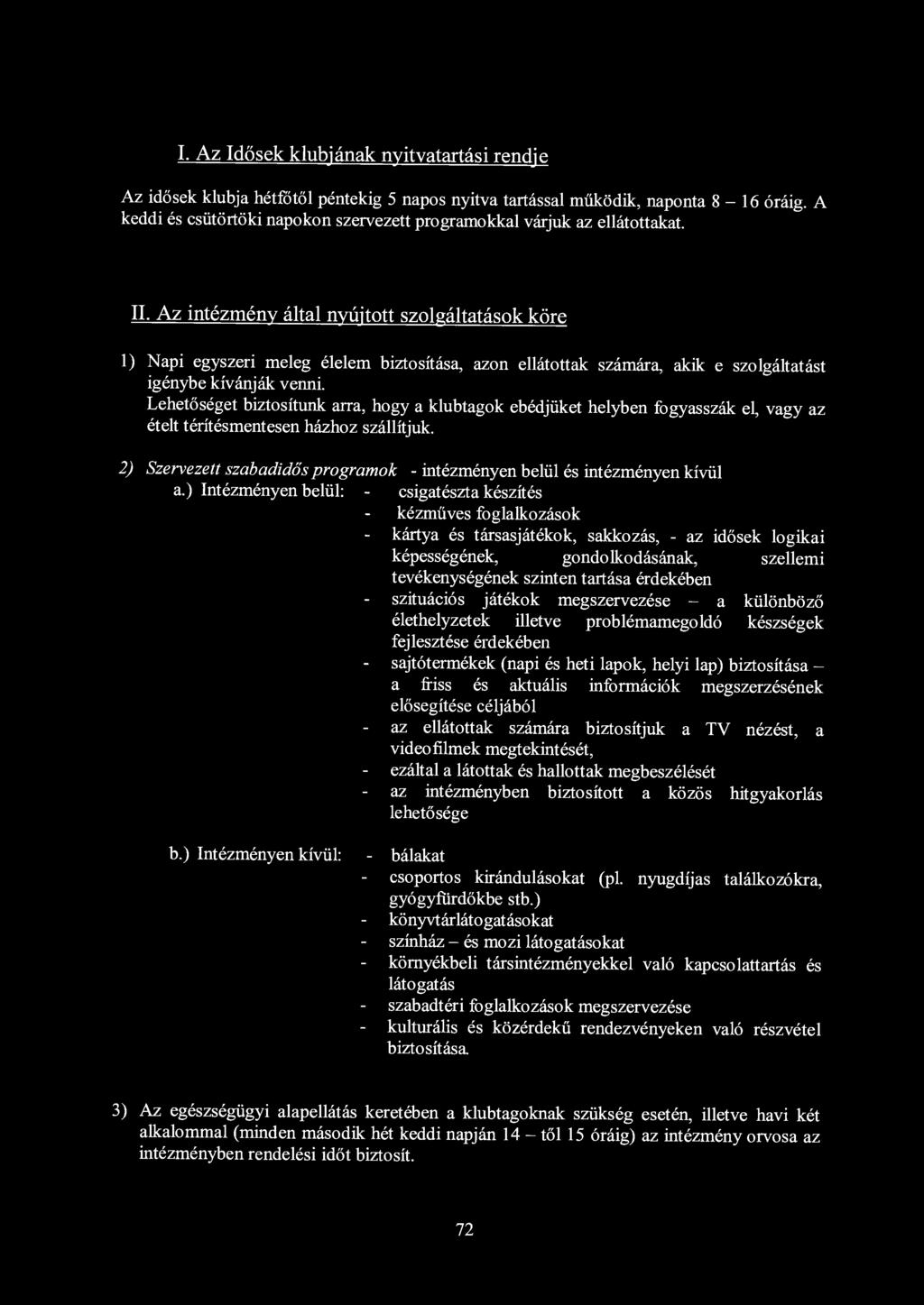 Az intézmény által nyújtott szolgáltatások köre 1) Napi egyszeri meleg élelem biztosítása, azon ellátottak számára, akik e szolgáltatást igénybe kívánják venni.