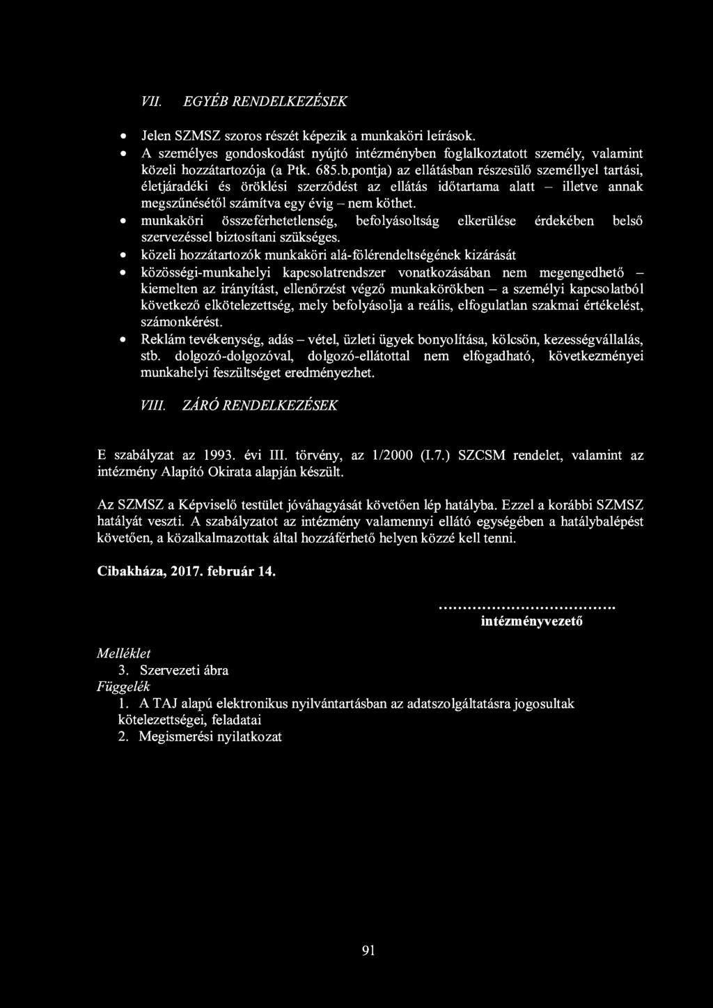 VII. EGYÉB RENDELKEZÉSEK Jelen SZMSZ szoros részét képezik a munkaköri leírások. A személyes gondoskodást nyújtó intézménybe