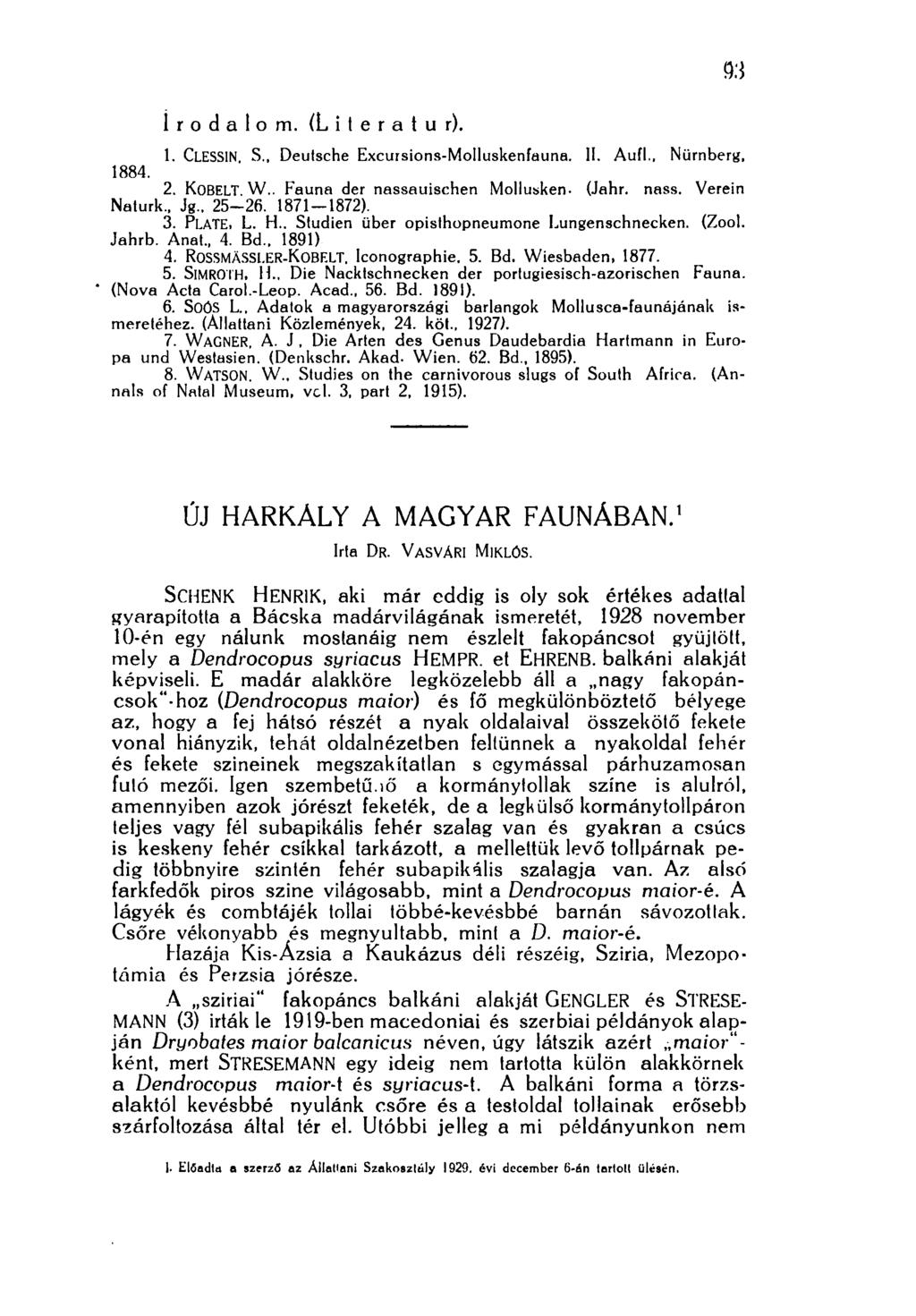 ioó Irodalom. (Literatur). 1. CLESSIN, S., Deutsche Excursions-Molluskenfauna. II. Aufl., Nürnberg, 1884. 2. KoBELT. W.. Fauna der nassauischen Mollusken- (Jahr. nass. Verein Naturk., Jg.. 25-26.