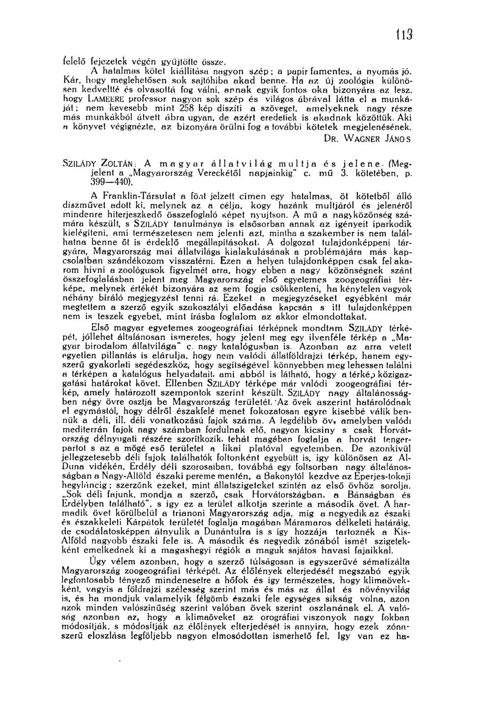 ioó felelő fejezetek végen gyűjtötte össze. A hatalmas kötet kiállítása nagyon szép ; a papir famentes, a nyomás jó. Kár, hogy meglehetősen sok sajtóhiba akad benne.