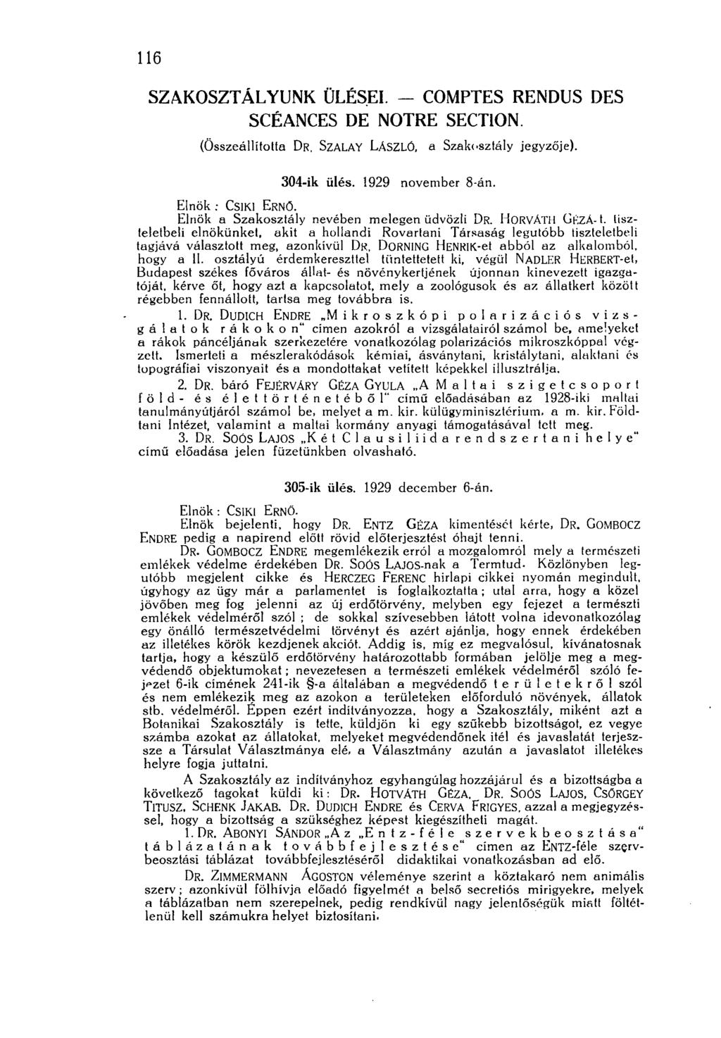ioó SZAKOSZTÁLYUNK ÜLÉSEI. - COMPTES RENDUS DES SCÉANCES DE NOTRE SECTION. (Összeállította DR, SzALAY LÁSZLÓ, A Szakosztály jegyzője). 304-ik ülés. 1929 november 8-án. Elnök: CSÍKI ERNŐ.