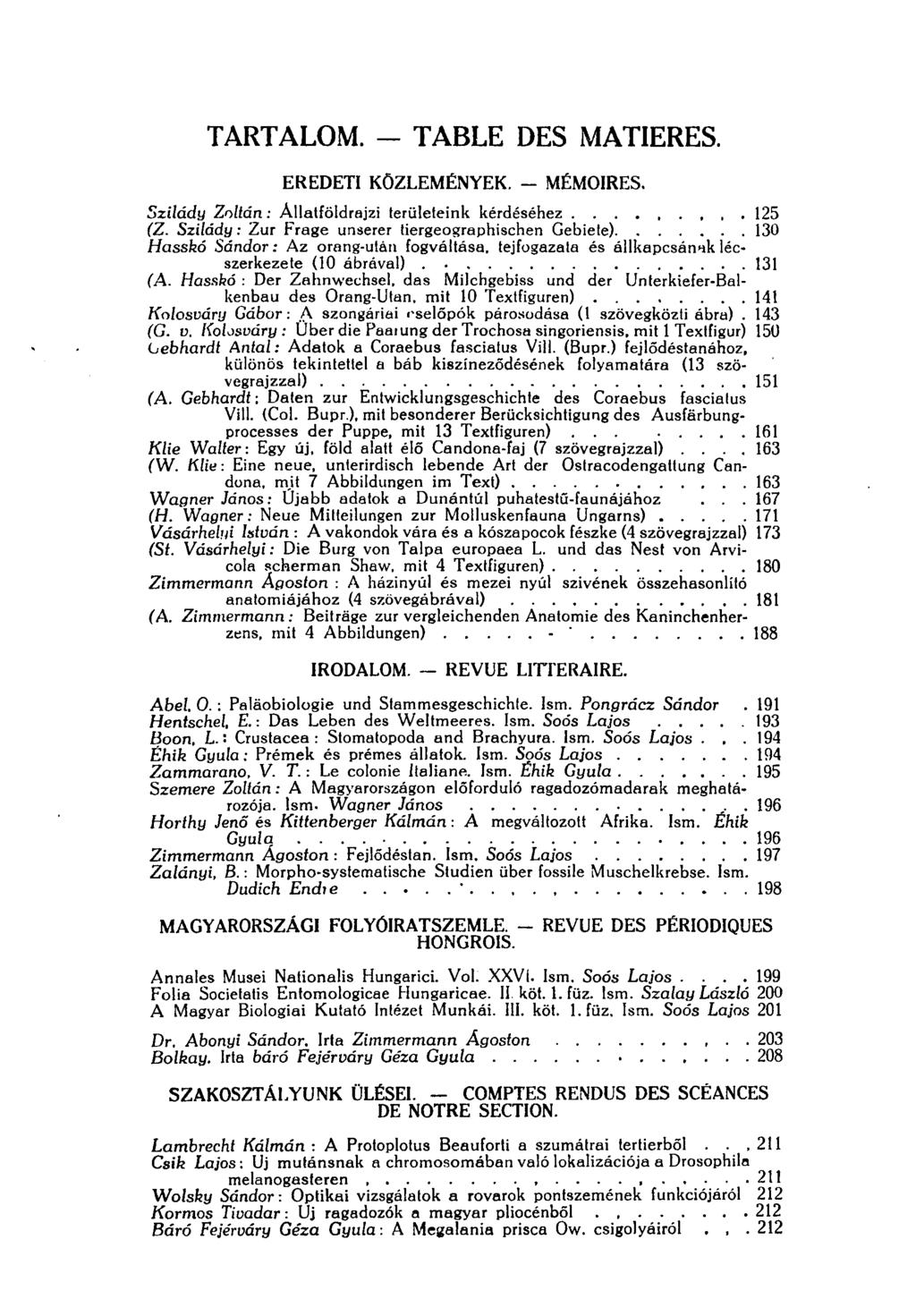 TARTALOM. - TABLE DES MATIERES. EREDETI KÖZLEMÉNYEK. - MÉMOIRES. Szilády Zoltán: Állatföldrajzi területeink kérdéséhez 125 (Z.