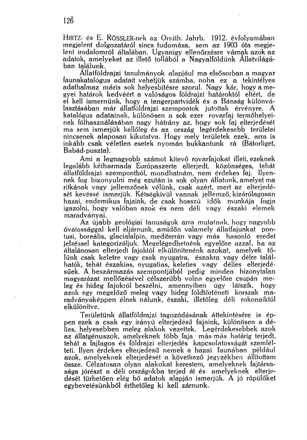 í 26 HlRTZ- és E. RöSSLER-nek az Ornith. Jahrb. 1912. évfolyamában megjelent dolgozatáról sincs tudomása, sem az 1903 óta megjelent irodalomról általában.