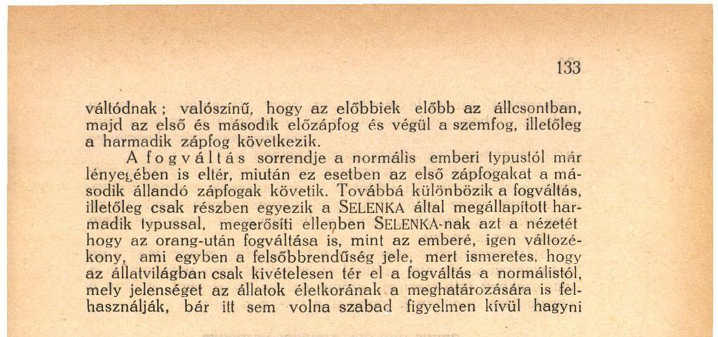 ismeretes, hogy az állatvilágban csak kivételesen tér el a fogváltás a normálistól, mely jelenséget az állatok életkorának a meghatározására