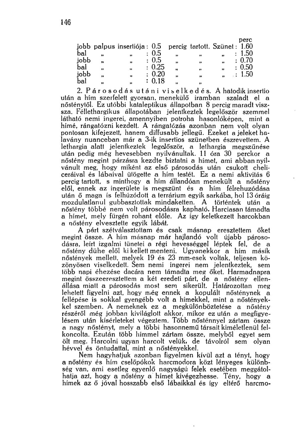 146 jobb palpus inserliója bal jobb bal jobb bal perc 0.5 percig tartott. Szünet: 1.60 0.5 : 1.50 0.5 : 0.70 0.25 1' : 0.50 0.20 : 1.50 0.18 2. Párosodé s utáni viselkedés.