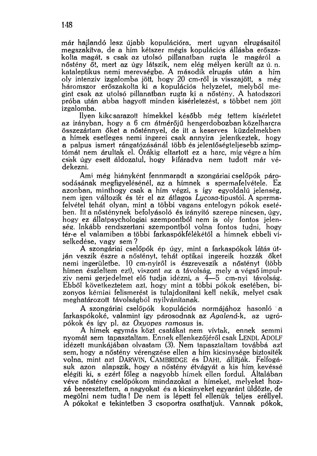 148 már hajlandó lesz újabb kopulációra, mert ugyan elrugásaitól megszakítva, de a hím kétszer mégis kopulációs állásba erőszakolta magát, s csak az utolsó pillanatban rúgta le magáról a nőstény őt,