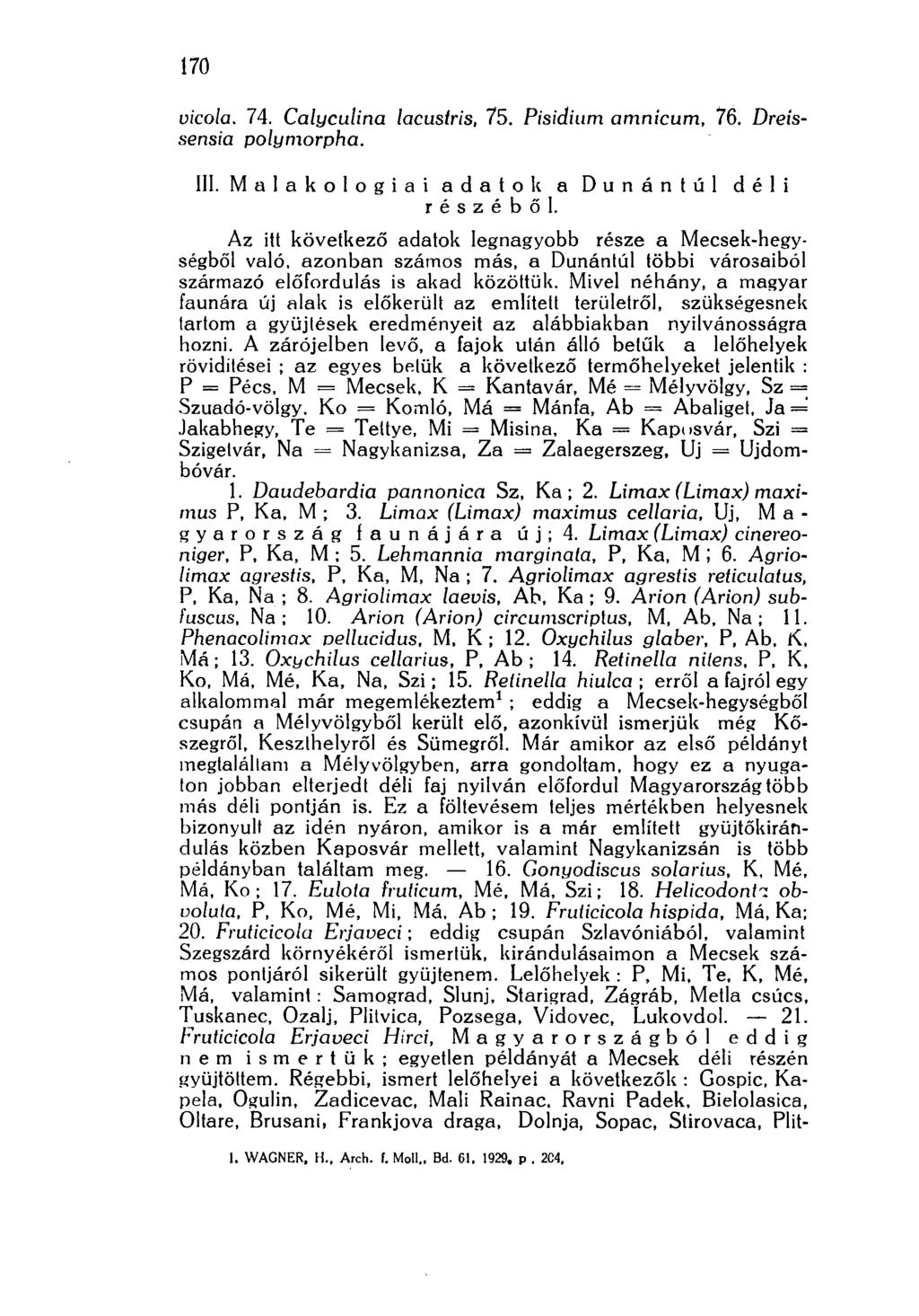 170 vicola. 74. Calyculina lacustris, 75. Pisidinm amnicum, 76. Dreíssensia polymorpha. III. Malakologiai adatok a Dunántúl déli részéből.