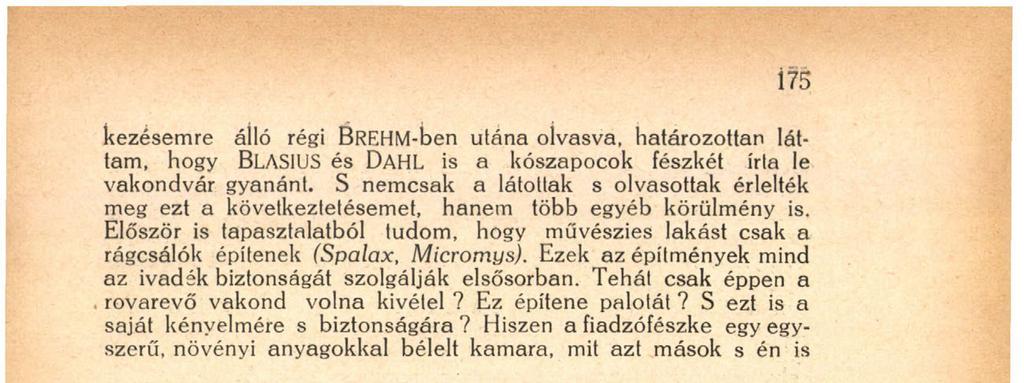 Hiszen a fiadzófészke egy egyszerű, növényi anyagokkal bélelt kamara, mit azt mások s én