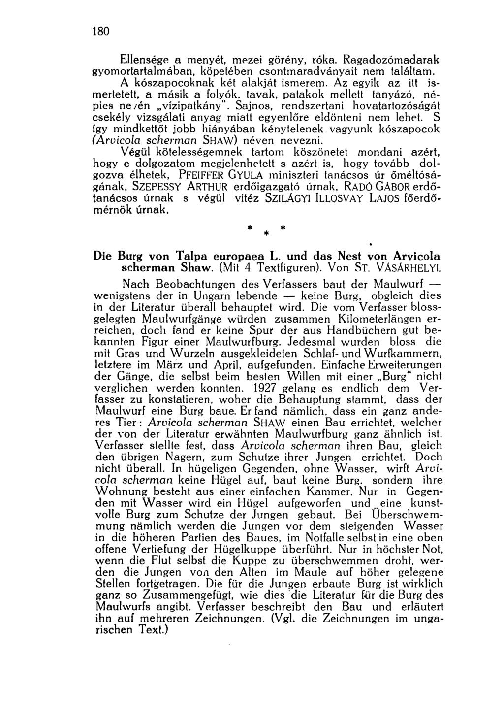 180 Ellensége a menyét, mezei görény, róka. Ragadozómadarak gyomortartalmában, köpetében csontmaradványait nem találtam. A kószapocoknak két alakját ismerem.
