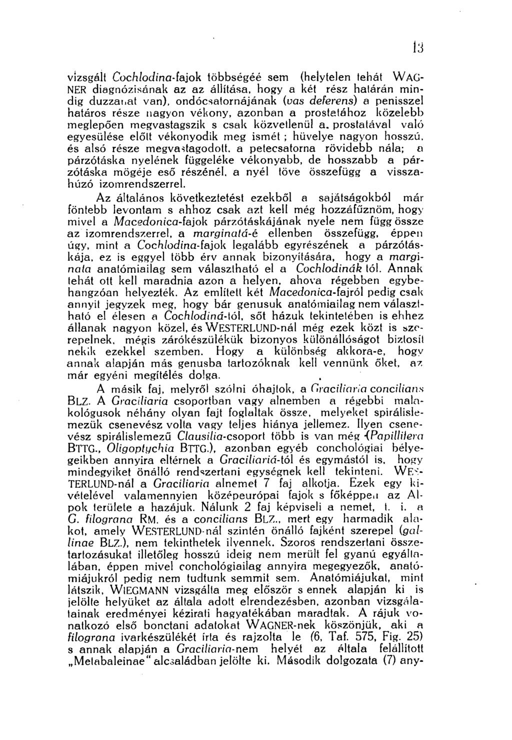 vizsgált Cochlodina-(a]ok többségéé sem (helytelen tehát WAG- NER diagnózisának az az állítása, hogy a két rész halárán mindig duzzanat van), ondócsatornájának (vas deferens) a penisszel határos