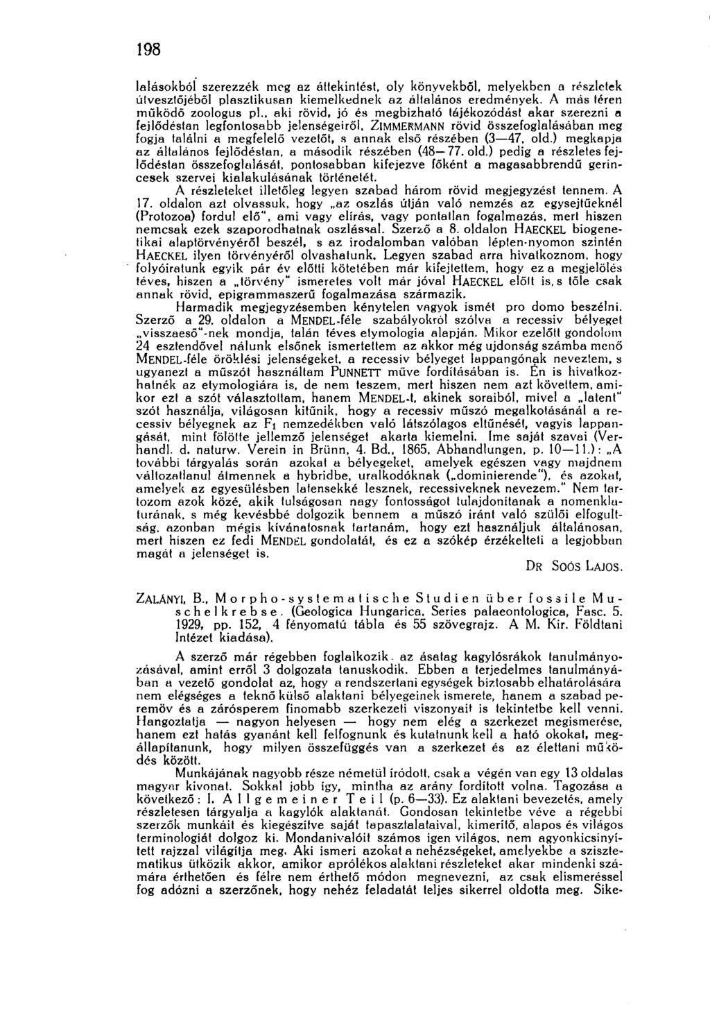198 látásokból szerezzék meg az áttekintést, oly könyvekből, melyekben a részletek útvesztőjéből plasztikusan kiemelkednek az általános eredmények. A más téren működő zoologus pl.