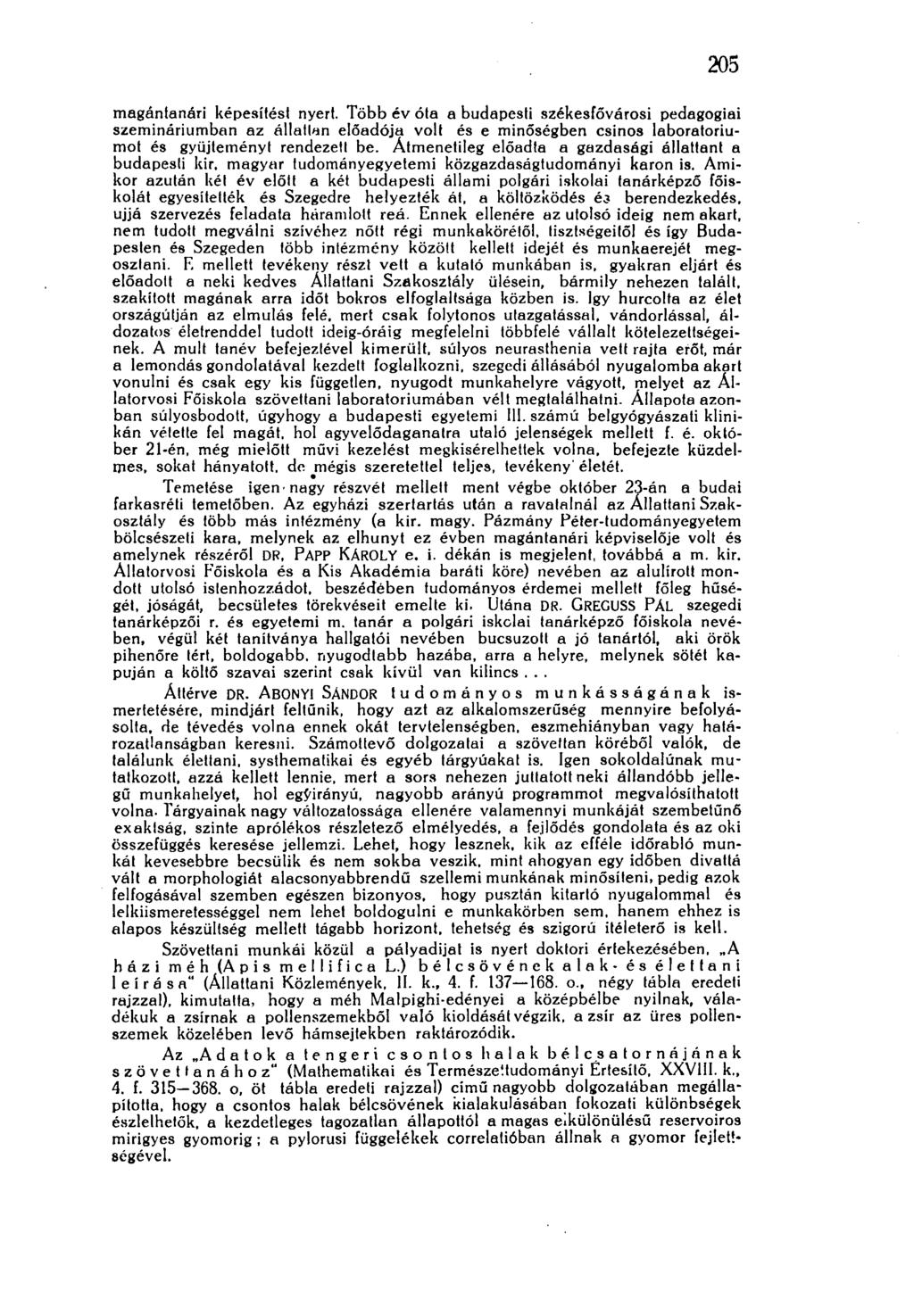 205 magántanéri képesítést nyert. Több év óta a budapesti székesfővárosi pedagógiai szemináriumban az állattan előadója volt és e minőségben csinos laboratoriumot és gyűjteményt rendezeti be.