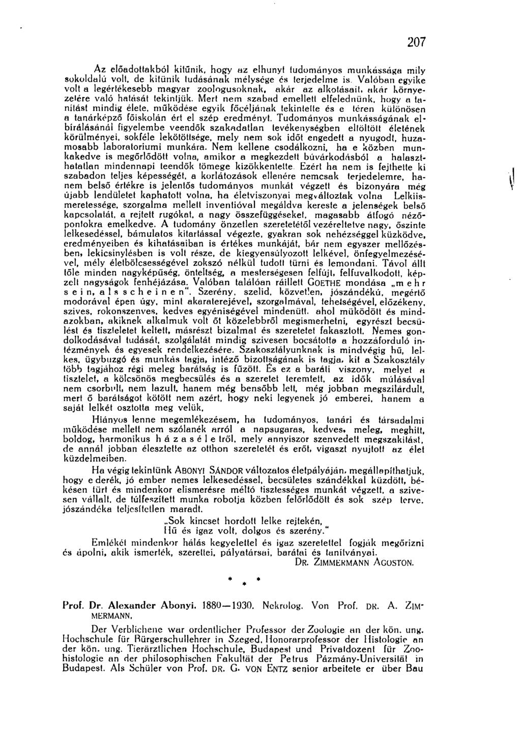207 Az előadottakból kitűnik, hogy az elhunyt tudományos munkássága mily sokoldalú volt.