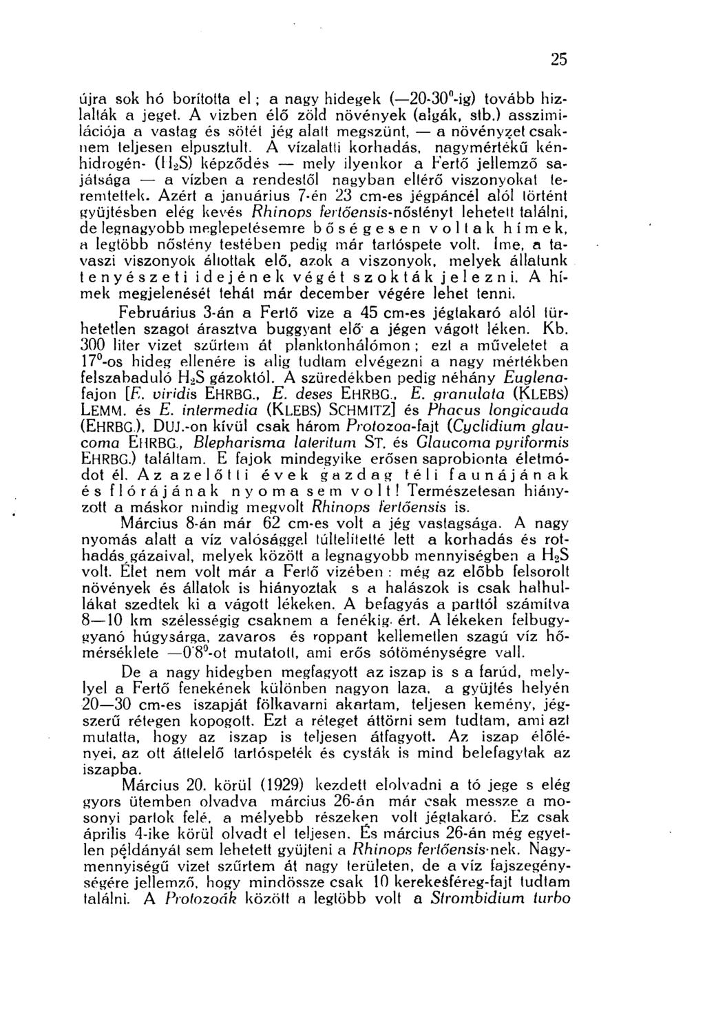 újra sok hó borította el ; a nagy hidegek ( 20-30"-ig) tovább hizlalták a jeget. A vizben élő zöld növények (algák, stb.