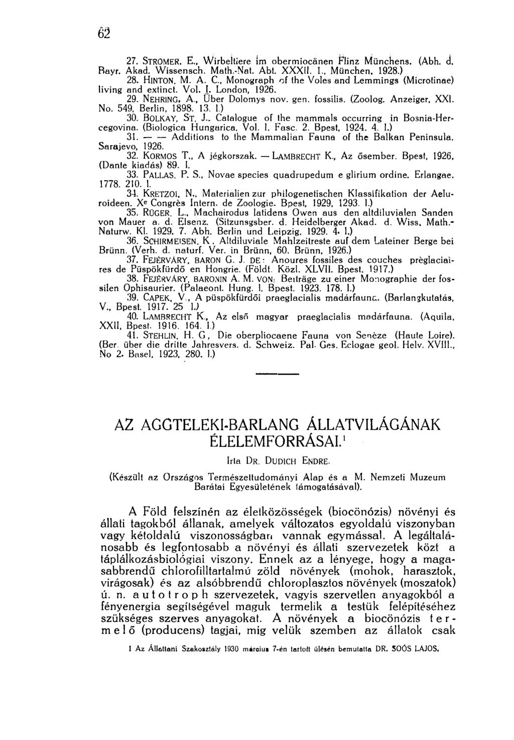 ioó 27. STROMER, е., Wirbeltiere im obermiocänen Flinz Münchens. (Abh. d. Rayr. Akad. Wissensch. Math.-Nat. Abt. XXXII. 1., München. 1928.) 28. HlNTON. M. A. C.