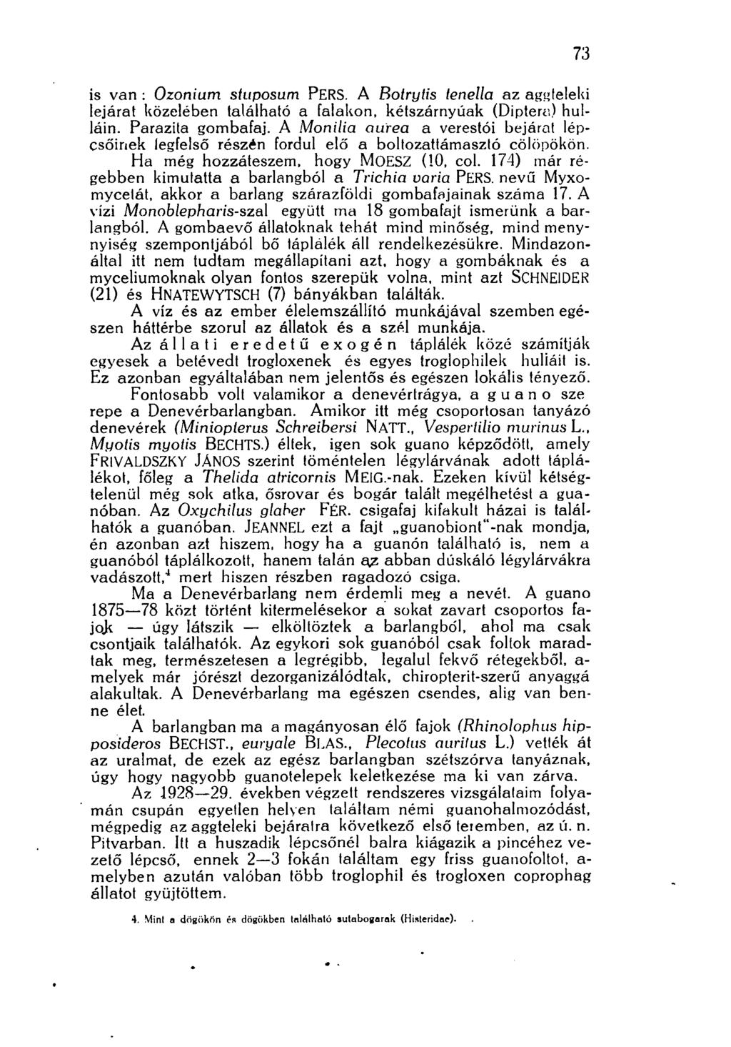 ioó is van : Ozonium stuposum PERS. A Botrytis tenella az aggteleki lejárat közelében található a falakon, kétszárnyúak (Diptera) hulláin. Parazita gombafaj.