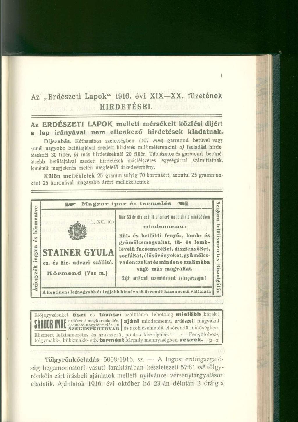 ! Az Erdészeti Lapok" 1916. óvi XIX XX. füzetének HIRDETÉSEI. Az ERDÉSZETI LAPOK mellett mérsékelt közlési díjért a lap irányával nem ellenkező hirdetések kiadatnak. Díjszabás.