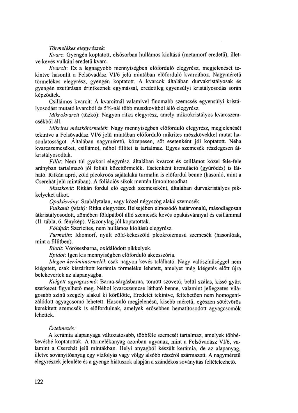 Törmelékes elegyrészek: Kvarc: Gyengén koptatott, elsősorban hullámos kioltású (metamorf eredetű), illetve kevés vulkáni eredetű kvarc.