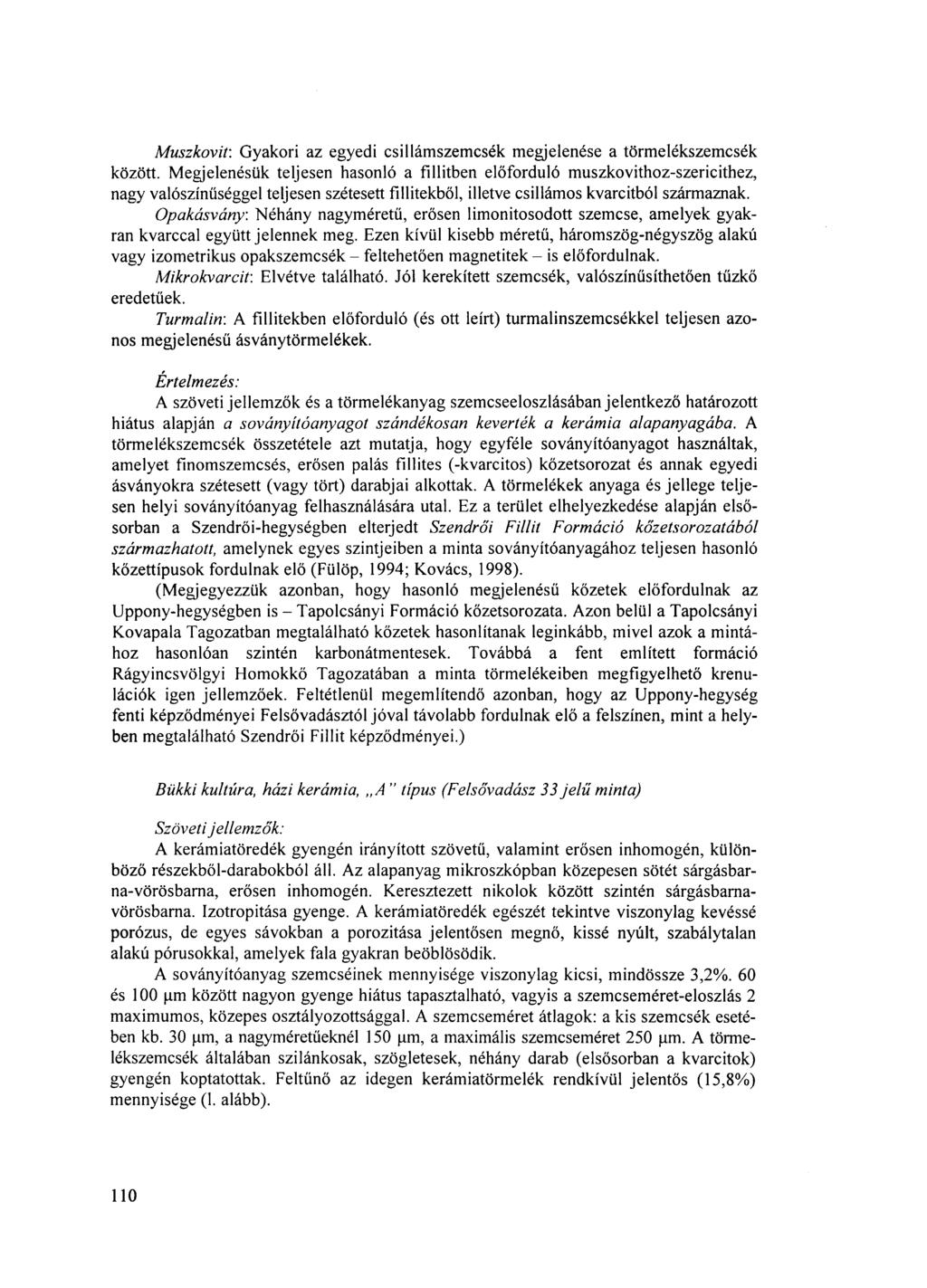 Muszkovif. Gyakori az egyedi csillámszemcsék megjelenése a törmelékszemcsék között.