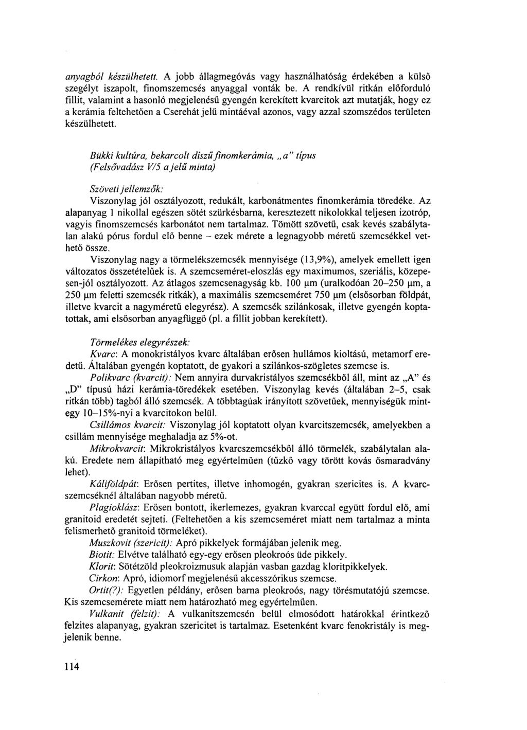 anyagból készülhetett. A jobb állagmegóvás vagy használhatóság érdekében a külső szegélyt iszapolt, finomszemcsés anyaggal vonták be.