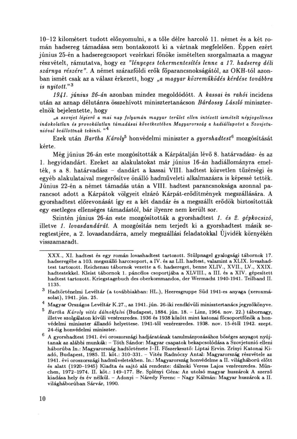 10-12 kilométert tudott előnyomulni, s a tőle délre harcoló 11. német és a két román hadsereg támadása sem bontakozott ki a vártnak megfelelően.