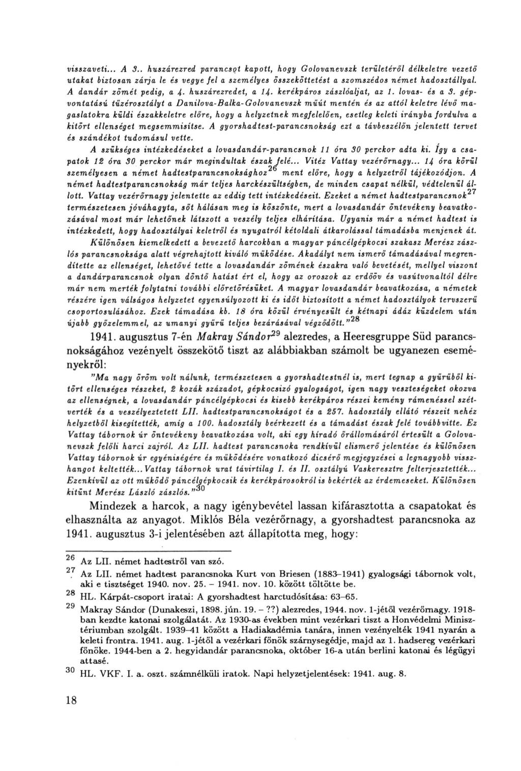 visszaveti... A 3.. huszárezred parancsot kapott, hogy Golovanevszk területéről délkeletre vezető utakat biztosan zárja le és vegye fel a személyes összeköttetést a szomszédos német hadosztállyal.