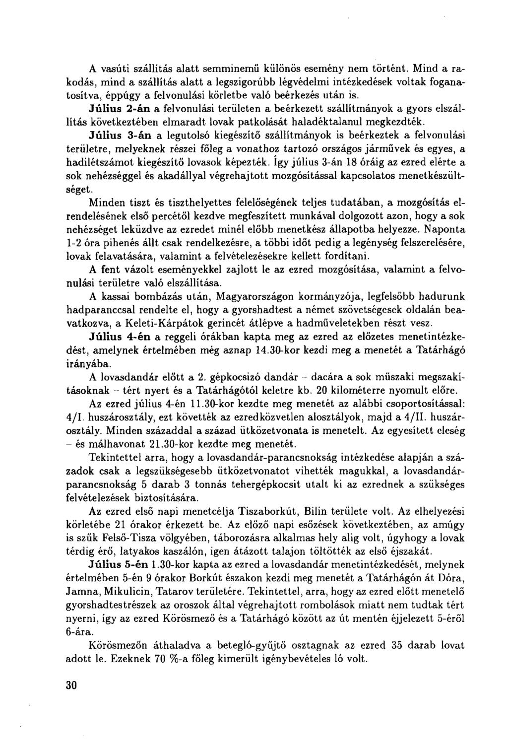 A vasúti szállítás alatt semminemű különös esemény nem történt.