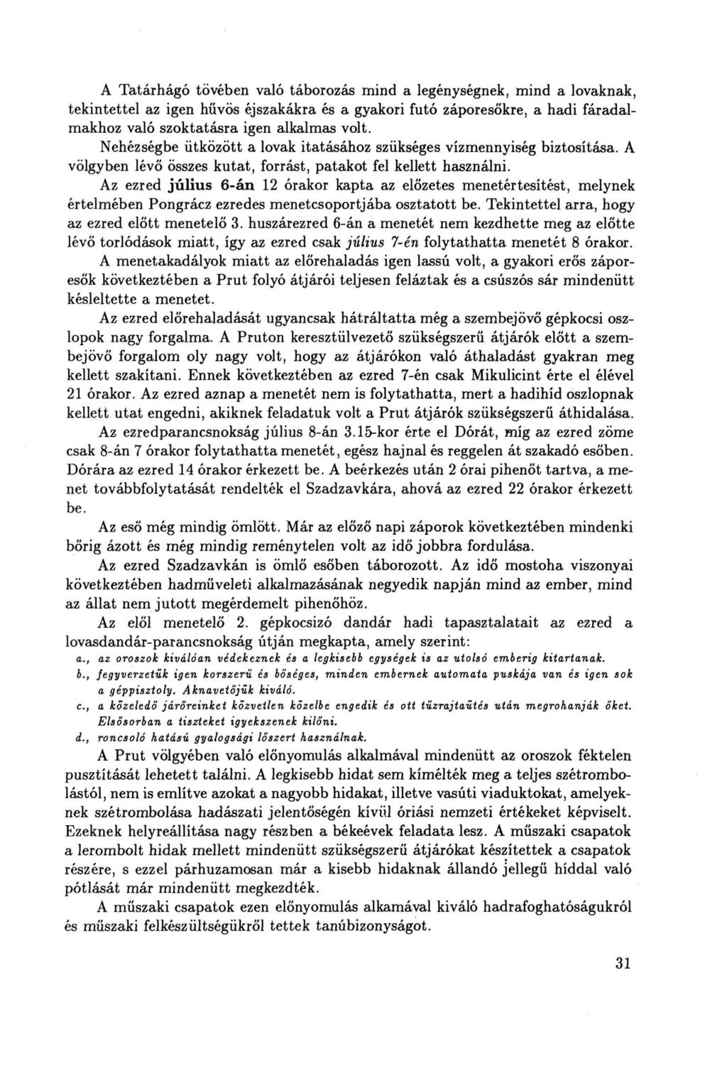 A Tatár hágó tövében való táborozás mind a legénységnek, mind a lovaknak, tekintettel az igen hűvös éjszakákra és a gyakori futó záporesőkre, a hadi fáradalmakhoz való szoktatásra igen alkalmas volt.