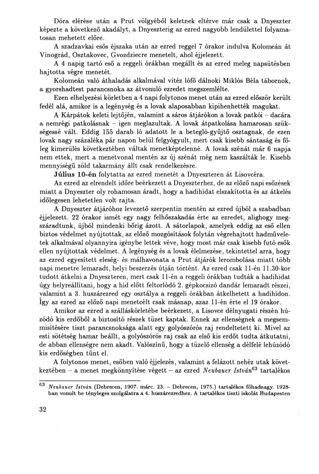 Dóra elérése után a Prut völgyéből keletnek eltérve már csak a Dnyeszter képezte a következő akadályt, a Dnyeszterig az ezred nagyobb lendülettel folyamatosan mehetett előre.