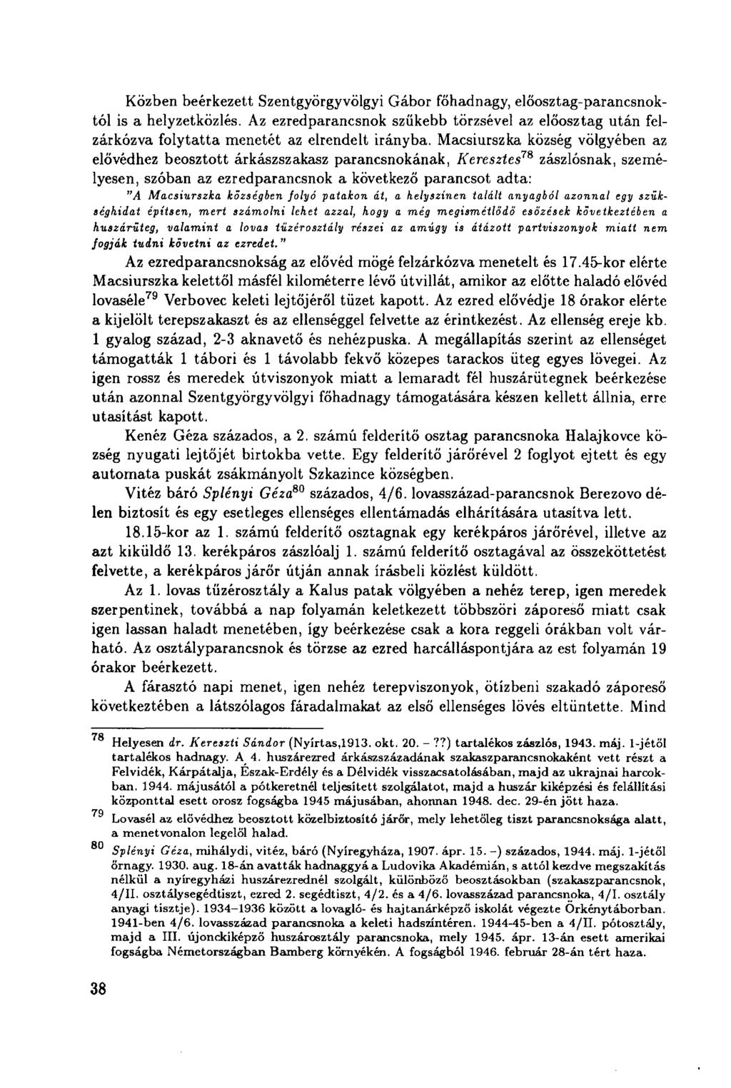 Közben beérkezett Szentgyörgyvölgyi Gábor főhadnagy, előosztag-parancsnoktól is a helyzetközlés.
