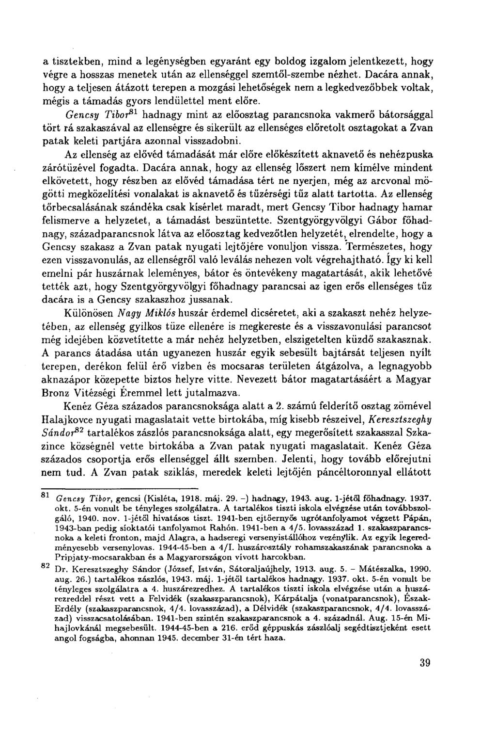 a tisztekben, mind a legénységben egyaránt egy boldog izgalom jelentkezett, hogy végre a hosszas menetek után az ellenséggel szemtől-szembe nézhet.