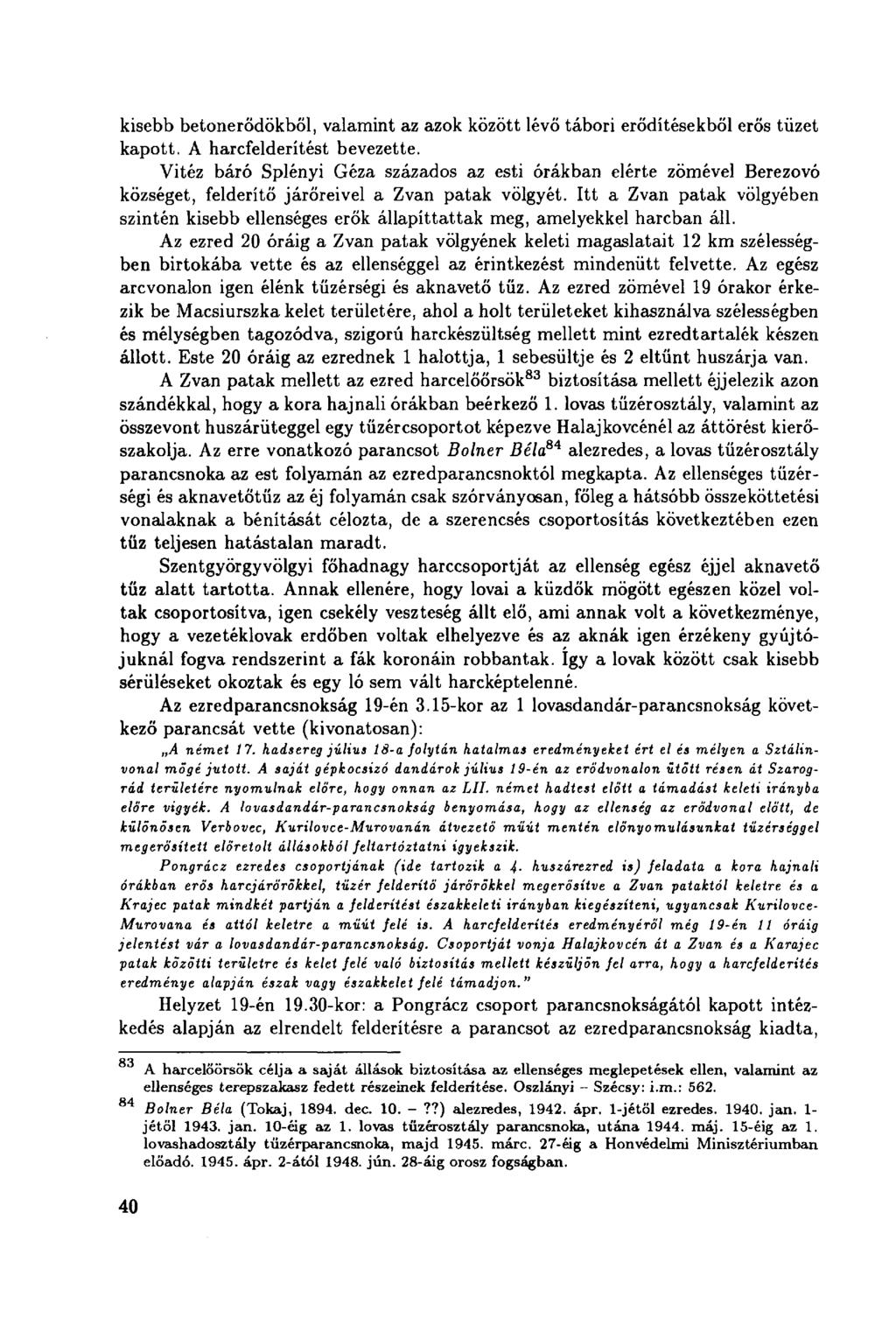 kisebb betonerödökböl, valamint az azok között lévő tábori erődítésekből erős tüzet kapott. A harcfelderítést bevezette.