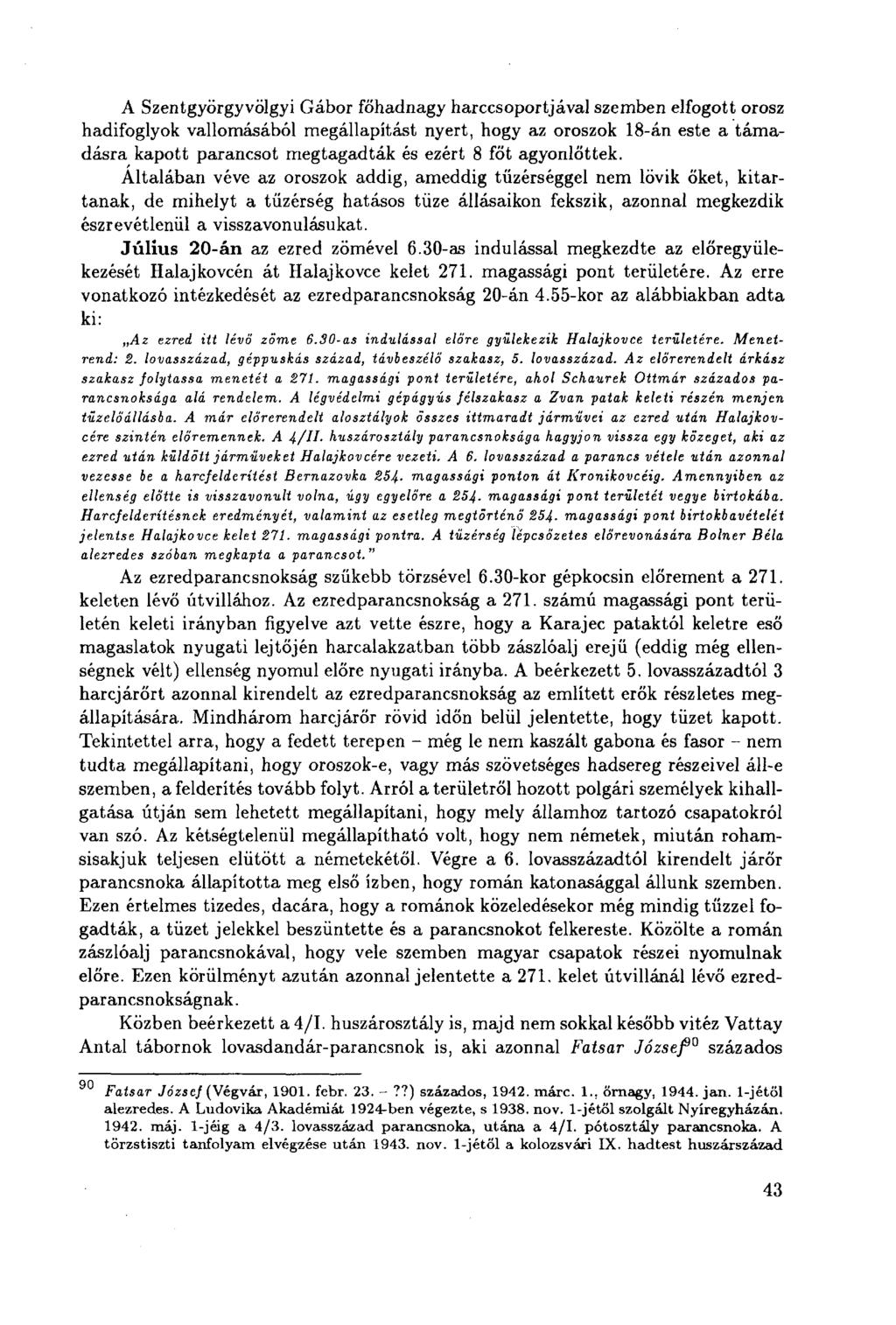A Szentgyörgyvölgyi Gábor főhadnagy harccsoportjával szemben elfogott orosz hadifoglyok vallomásából megállapítást nyert, hogy az oroszok 18-án este a támadásra kapott parancsot megtagadták és ezért