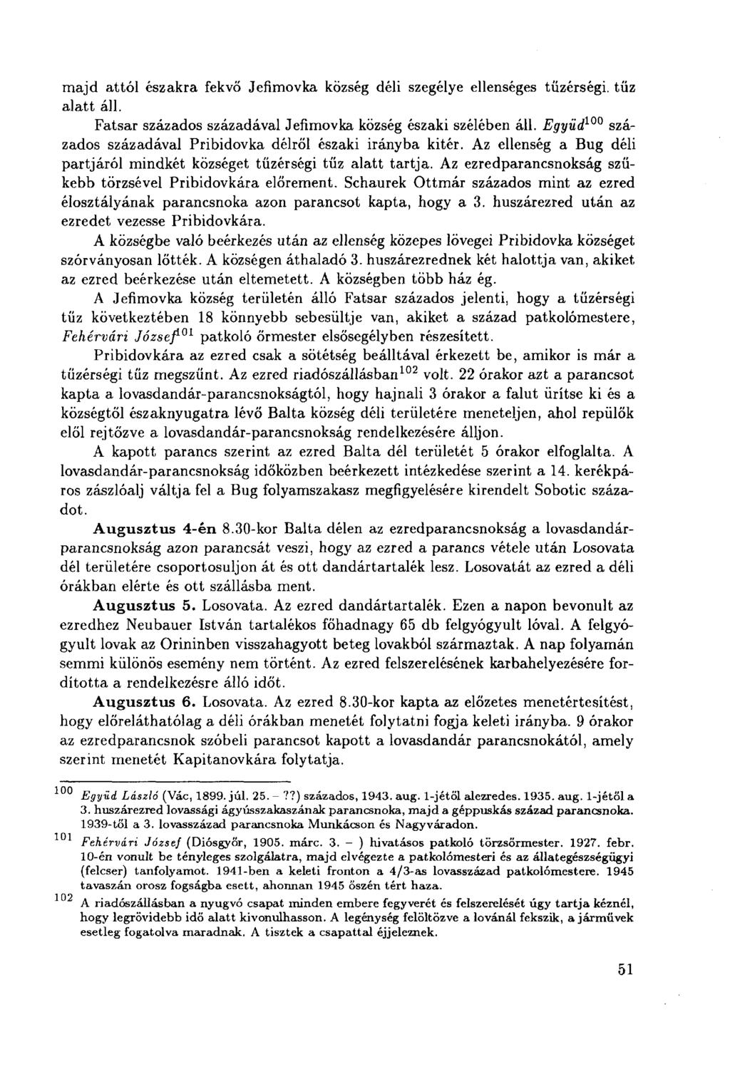 majd attól északra fekvő Jefimovka község déli szegélye ellenséges tüzérségi, tüz alatt áll. Fatsar százados századával Jefimovka község északi szélében áll.