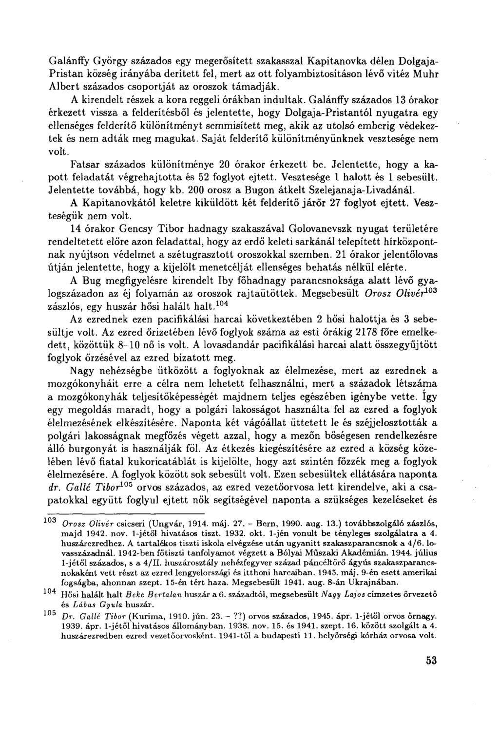 Galánffy György százados egy megerősített szakasszal Kapitanovka délen Dolgaja- Pristan község irányába derített fel, mert az ott folyambiztosításon lévő vitéz Muhr Albert százados csoportját az