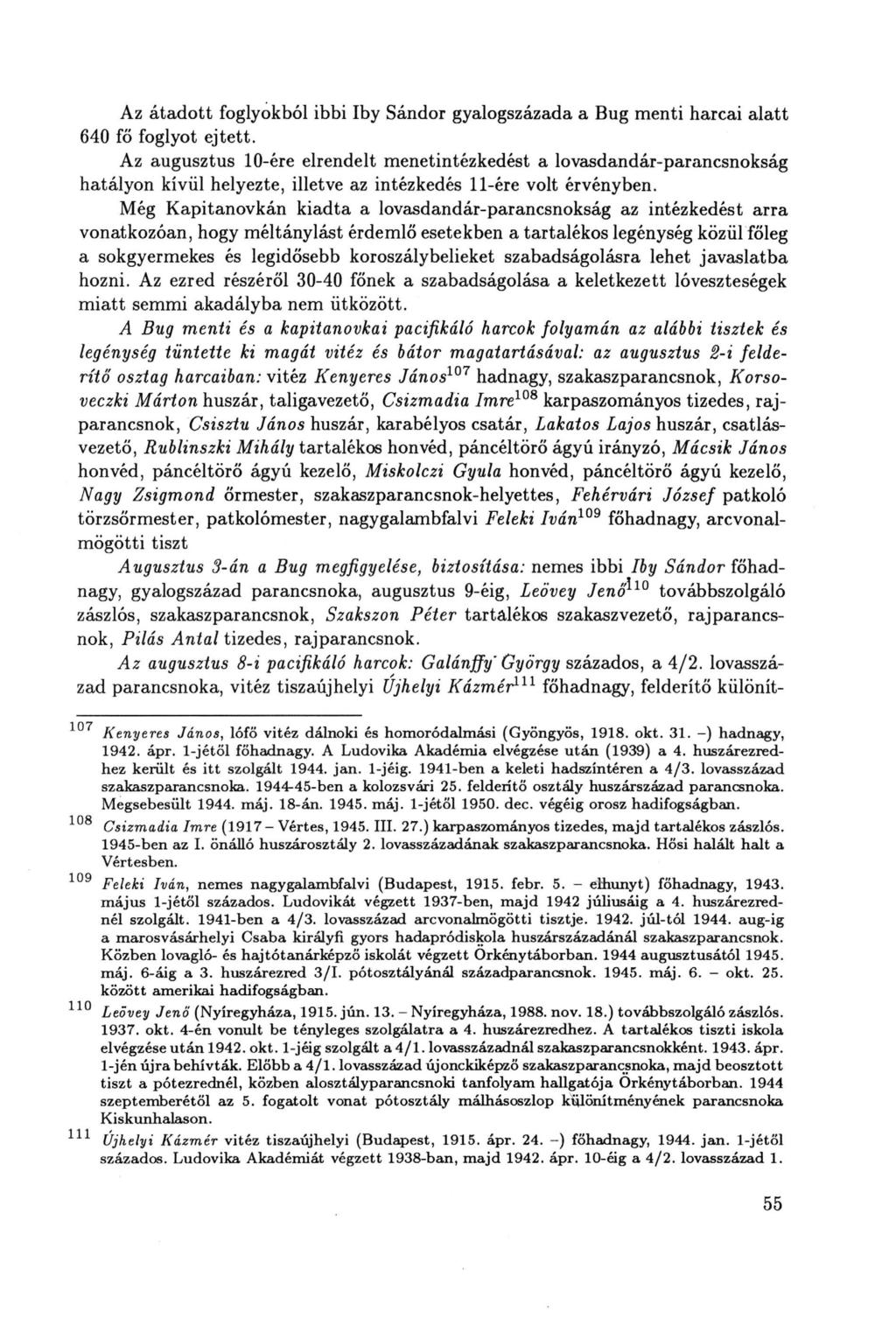 Az átadott foglyokból ibbi Iby Sándor gyalogszázada a Bug menti harcai alatt 640 fő foglyot ejtett.