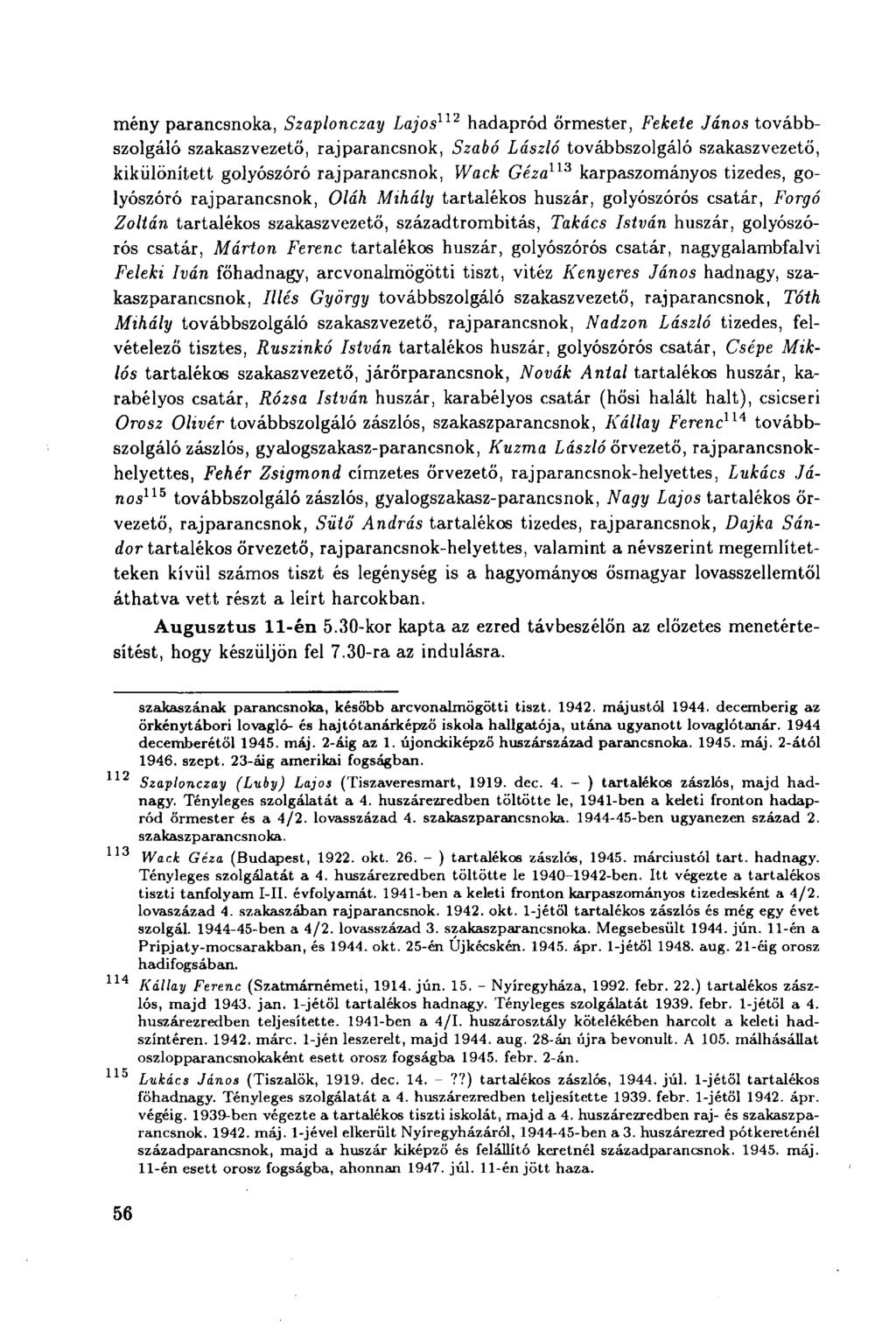 meny parancsnoka, Szaplonczay Lajos 112 hadapród őrmester, Fekete János továbbszolgáló szakaszvezető, rajparancsnok, Szabó László továbbszolgáló szakaszvezető, kikülönített golyószóró rajparancsnok,