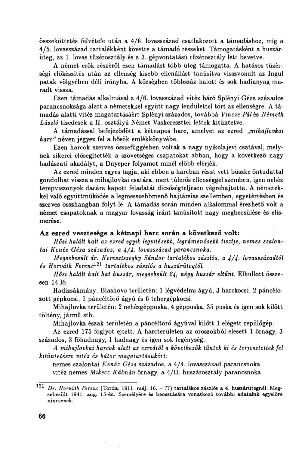 Összeköttetés felvétele után a 4/6. lovasszázad csatlakozott a támadáshoz, míg a 4/5. lovasszázad tartalékként követte a támadó részeket. Támogatásként a huszárüteg, az 1. lovas tüzérosztály és a 3.