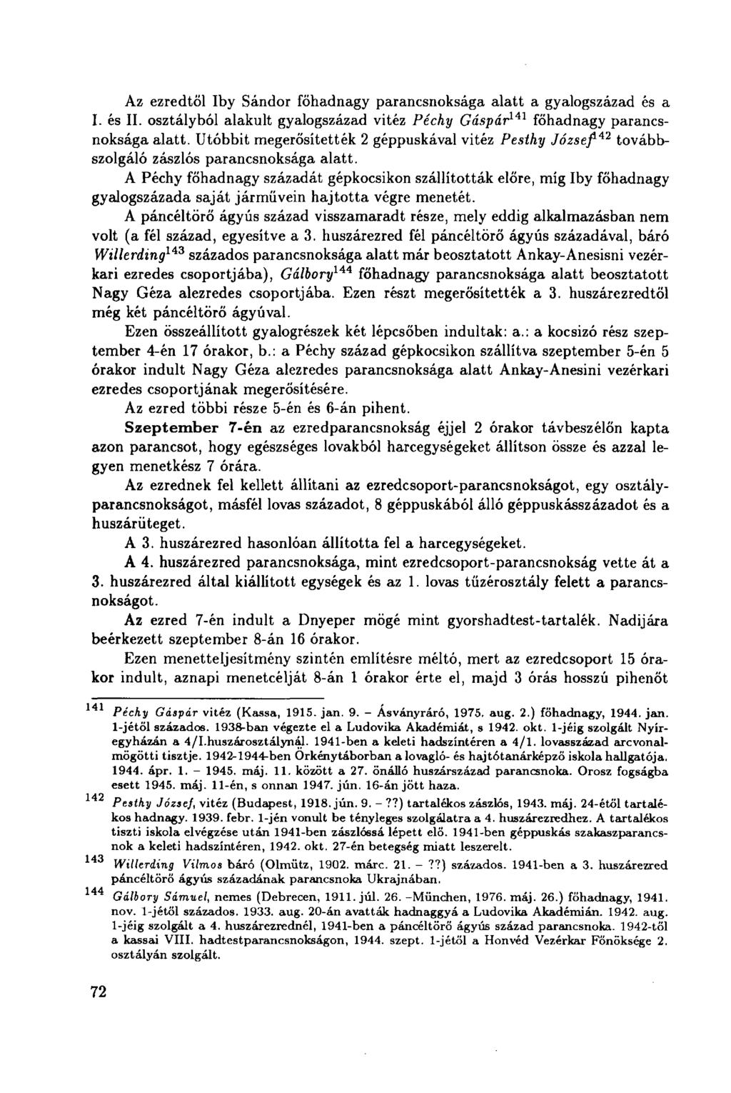 Az ezredtől Iby Sándor főhadnagy parancsnoksága alatt a gyalogszázad és a I. és II. osztályból alakult gyalogszázad vitéz Péchy Gáspár 141 főhadnagy parancsnoksága alatt.