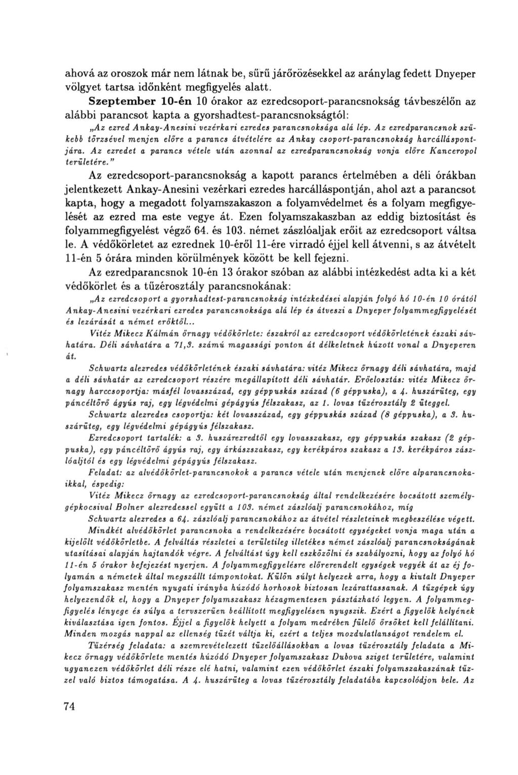 ahová az oroszok már nem látnak be, sürü járőrözésekkel az aránylag fedett Dnyeper völgyet tartsa időnként megfigyelés alatt.