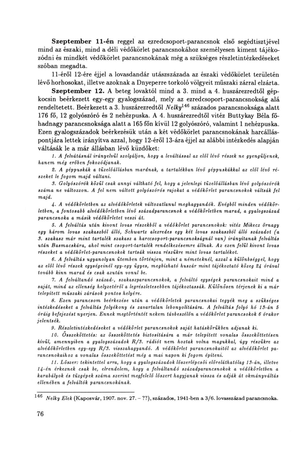 Szeptember 11-én reggel az e^redcsoport-parancsnok első segédtisztjével mind az északi, mind a déli védökorlet parancsnokához személyesen kiment tájékozódni és mindkét védökorlet parancsnokának még a