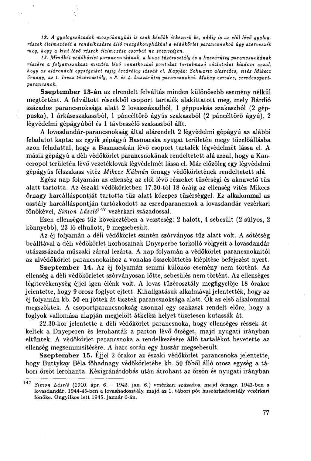 12. A gyalogszázadok mozgókonyhái is csak később érkeznek be, addig is az elöl lévő gyalogrészek élelmezését a rendelkezésre álló mozgókonyhákkal a védőkörlet parancsnokok úgy szervezzék meg, hogy a