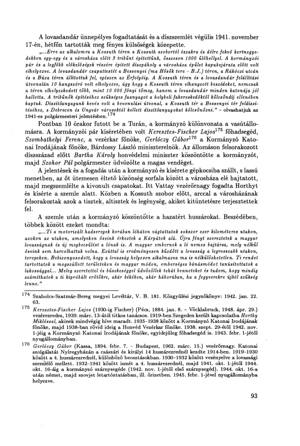A lovasdandár ünnepélyes fogadtatását és a díszszemlét végülis 1941. november 17-én, hétfőn tartották meg fényes külsőségek közepette.