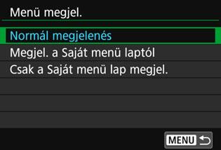 3 Tárolás a Saját menübenn A menü kijelzésének beállításai A [Menü megjelenése] funkcióval állíthatja be azt a menüképernyőt, amely a <M> gomb megnyomásakor először megjelenik.