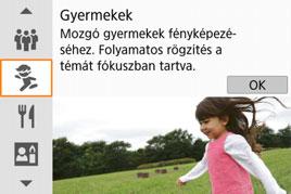C Gyermekek fényképezése Ha folyamatos fókuszálás mellett szeretne képeket készíteni a futkározó gyerekekről, használja a <C> (Gyermekek) módot. Abőrtónusok egészségesebbnek látszanak.