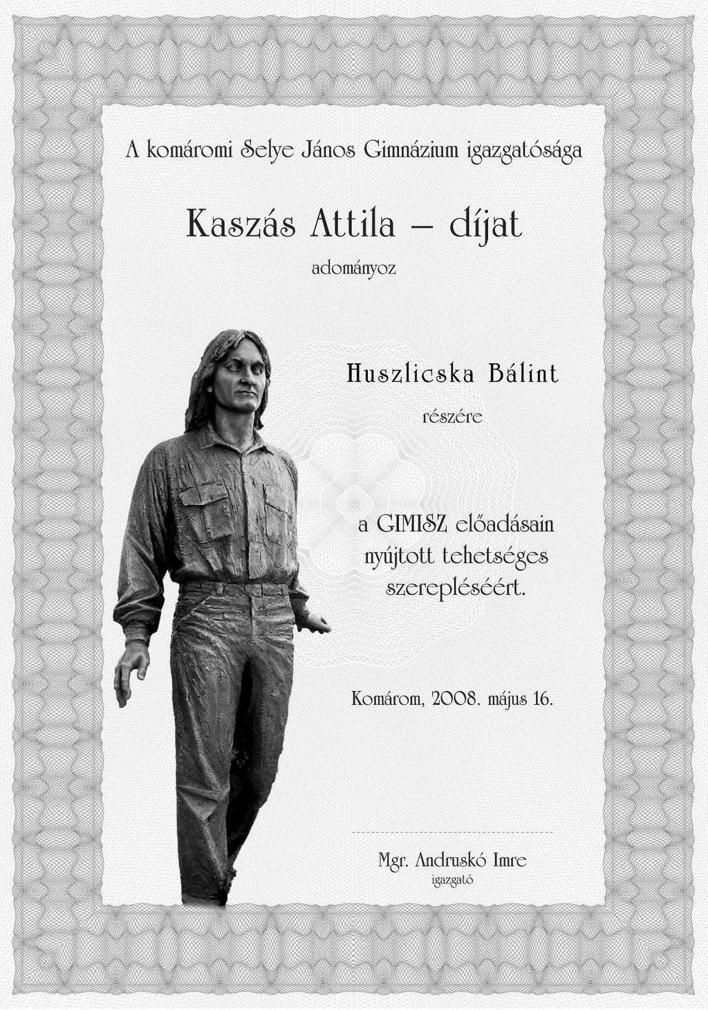 KASZÁS ATTILA-DÍJ Minden nek ren delt ide je van - mond ja a Pré di ká tor köny ve. Ide je van az ül te tés nek, ide je a ron tás nak és ide je az épí tés nek. Kedves Attila!