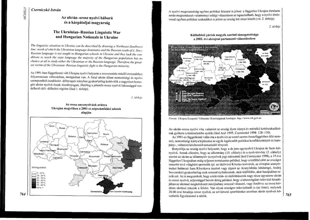 Csernicskó István Az ukrán-orosz nyelvi háború és a kárpátaljai magyarság The Ukrainian-Russian Linguistic War and Hungarian Nationals in Ukraine A nyelvi megosztottság egyben politikai felezést is