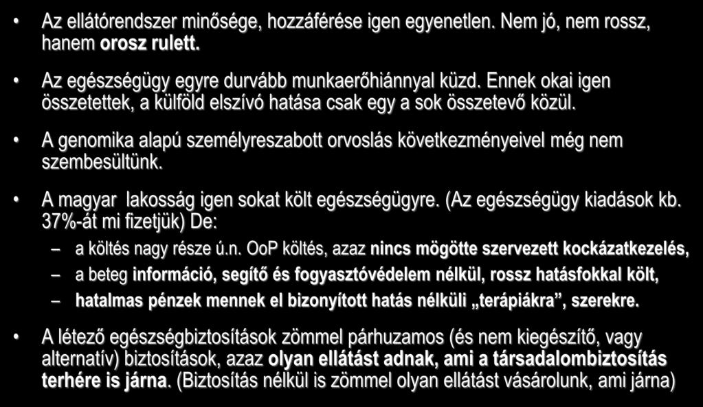 Az ellátórendszer minősége, hozzáférése igen egyenetlen. Nem jó, nem rossz, hanem orosz rulett. Az egészségügy egyre durvább munkaerőhiánnyal küzd.